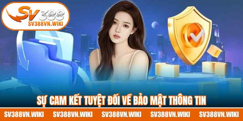 Sự cam kết tuyệt đối về bảo mật thông tin