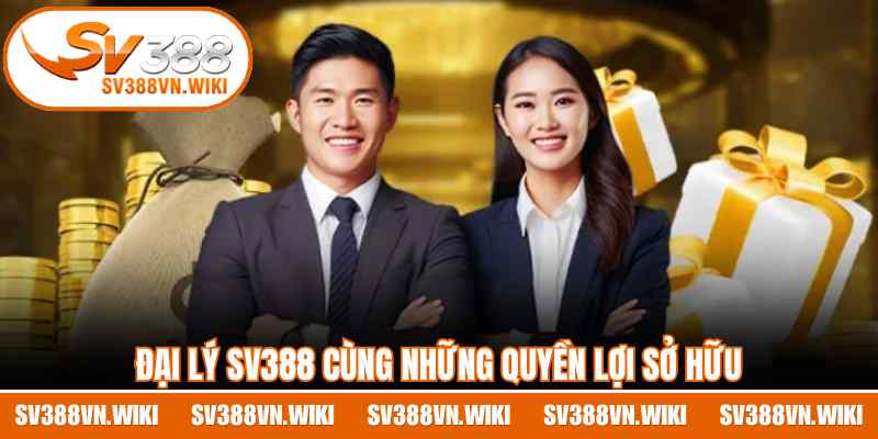 Đại lý SV388 cùng những quyền lợi sở hữu