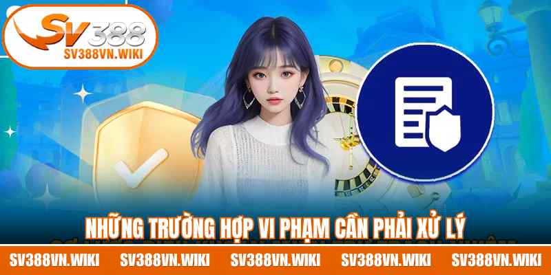 Những trường hợp vi phạm cần phải xử lý