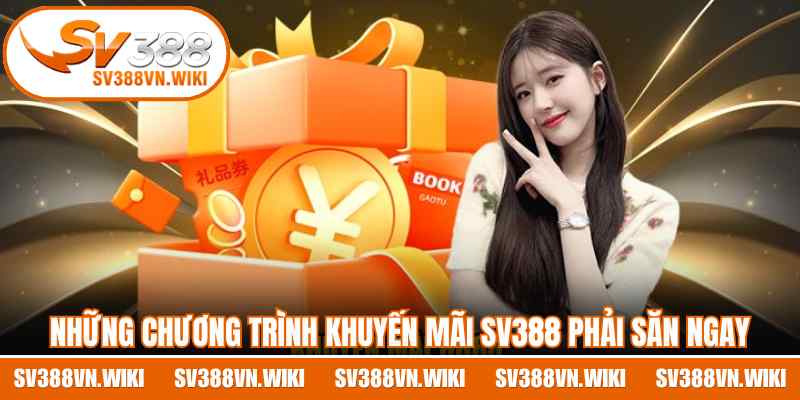 Những chương trình khuyến mãi SV388 phải săn ngay