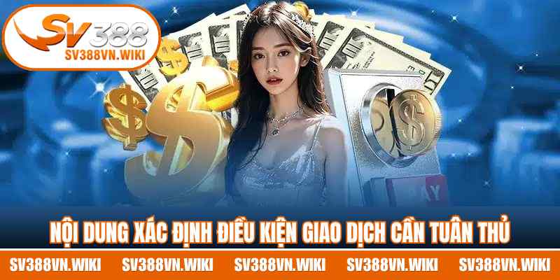 Nội dung xác định điều kiện giao dịch cần tuân thủ