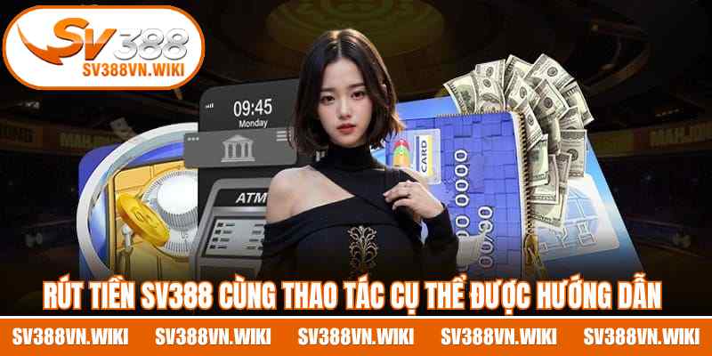 Rút tiền SV388 cùng thao tác cụ thể được hướng dẫn