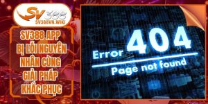 Sv388 App Bị Lỗi Nguyên Nhân Cùng Giải Pháp Khắc Phục