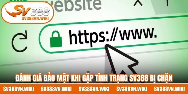 Đánh giá bảo mật khi gặp tình trạng SV388 bị chặn bất ngờ