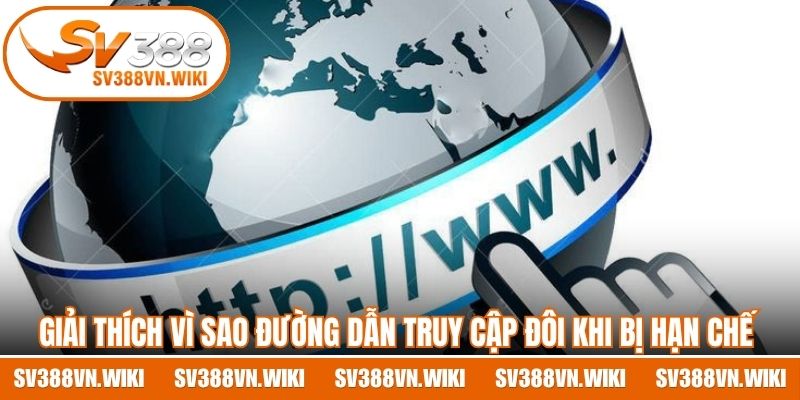Giải thích vì sao đường dẫn truy cập đôi khi bị hạn chế