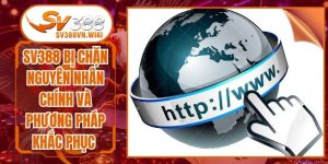 Sv388 Bị Chặn Nguyên Nhân Chính Và Phương Pháp Khắc Phục