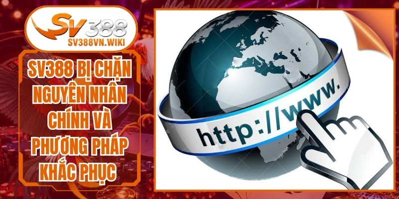 Sv388 Bị Chặn Nguyên Nhân Chính Và Phương Pháp Khắc Phục