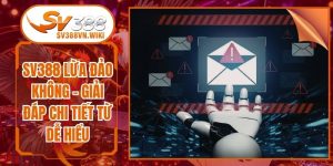 SV388 Lừa Đảo Không - Giải Đáp Chi Tiết Từ Dễ Hiểu
