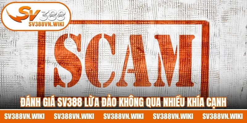 Đánh giá SV388 lừa đảo không qua nhiều khía cạnh