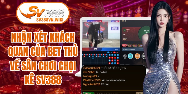Nhận xét khách quan của bet thủ về sân chơi chọi kê SV388