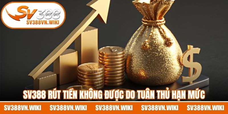 SV388 rút tiền không được do tuân thủ hạn mức